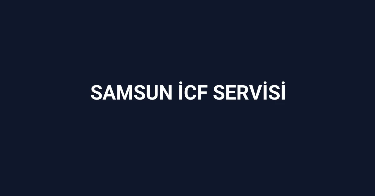 Samsun İcf Servisi